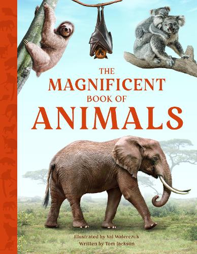 Бумажная книга «The Magnificent Book of Animals: JOURNEY INTO THE WILDERNESS TO SEE THE MOST MAGNIFICENT ANIMALS», автор Том Джексон - фото №1
