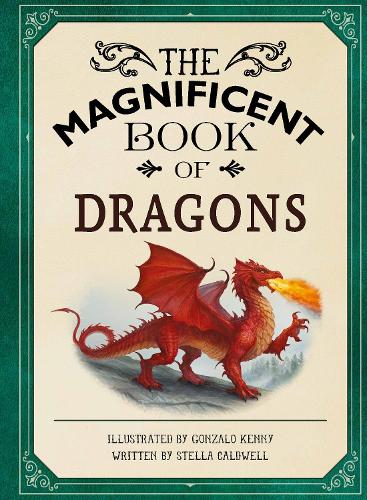 Бумажная книга «The Magnificent Book of Dragons: GET UP CLOSE TO FIRE-BREATHING MONSTERS, FEROCIOUS SERPENTS, WISE AND GENTLE GIANTS AND MULTI-HEADED BEASTS», автор Стелла А. Колдуэлл - фото №1