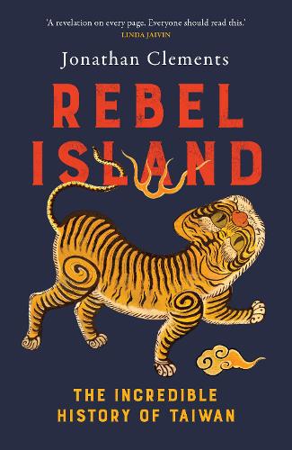 Бумажная книга «Rebel Island: the incredible history of Taiwan», автор Джонатан Клементс - фото №1