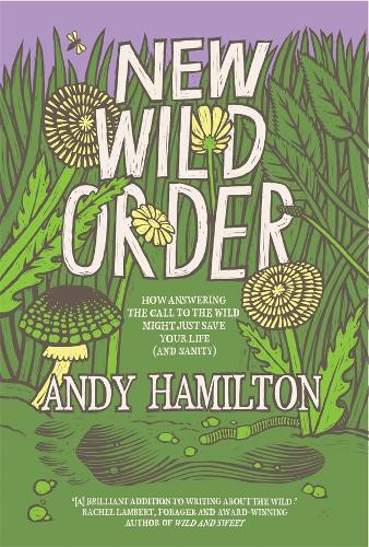 [object Object] «New Wild Order: How Answering the Call of the Wild Might Just Save Your Life (and Sanity)», автор Енді Хемільтон - фото №1