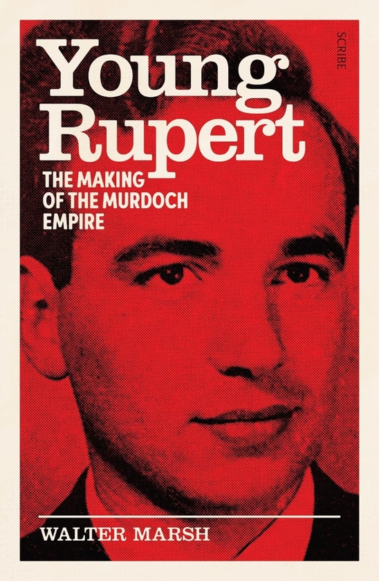 Бумажная книга «Young Rupert: The making of the Murdoch empire», автор Уолтер Марш - фото №1