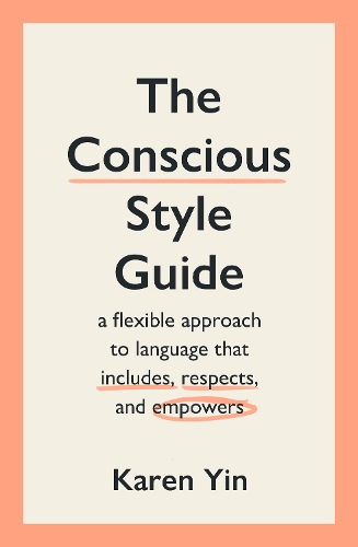 Паперова книга «The Conscious Style Guide: a flexible approach to language that includes, respects, and empowers», автор Карен Інь - фото №1
