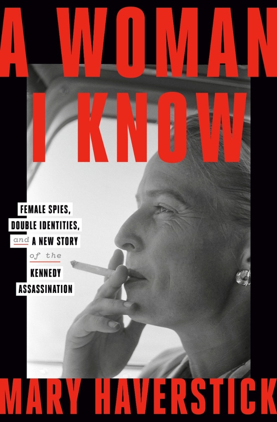 Бумажная книга «A Woman I Know: female spies, double identities, and a new story of the Kennedy assassination», автор Мэри Хэверстик - фото №1