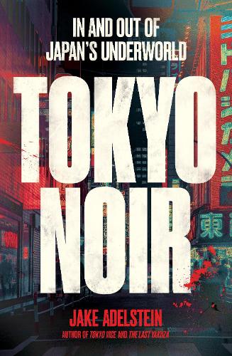 Бумажная книга «Tokyo Noir: in and out of Japan’s underworld», автор Джейк Эдельштейн - фото №1