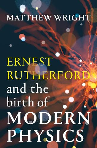 Бумажная книга «Ernest Rutherford and the Birth of Modern Physics», автор Мэтью Райт - фото №1
