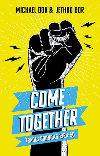 Бумажная книга «Come Together: Trades Councils 1920–50», авторов Джетро Бор, Майкл Бо - фото №1