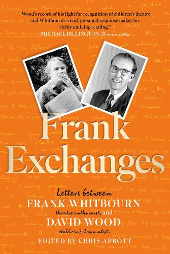 Паперова книга «Frank Exchanges: Letters between Frank Whitbourn, theatre enthusiast, and David Wood, children’s dramatist», авторів Девід Вуд, Френк Вітборн - фото №1