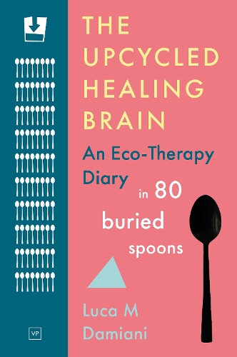 Бумажная книга «The Upcycled Healing Brain: An Eco-Therapy Diary in 80 Buried Spoons» - фото №1