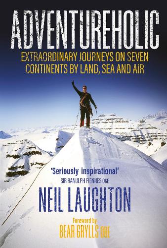 Бумажная книга «Adventureholic: Extraordinary Journeys on Seven Continents by Land, Sea and Air», автор Нил Лафтон - фото №1