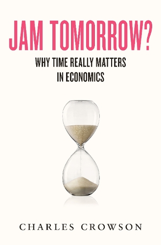 Паперова книга «Jam Tomorrow?: Why time really matters in economics», автор Чарльз Кроусон - фото №1