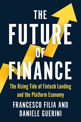 Паперова книга «The Future of Finance: The Rising Tide of Fintech Lending and the Platform Economy», авторів Даніеле Геріні, Франческо Філія - фото №1