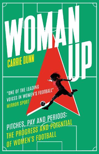 Паперова книга «Woman Up: Pitches, Pay and Periods – the progress and potential of women's football», автор Керрі Данн - фото №1