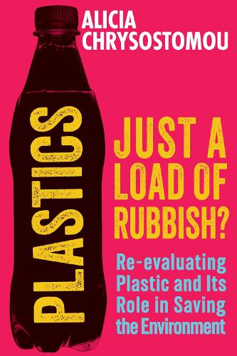 Бумажная книга «Plastics: Just a Load of Rubbish?: Re-evaluating Plastic and Its Role in Saving the Environment», автор Алисия Хризостому - фото №1