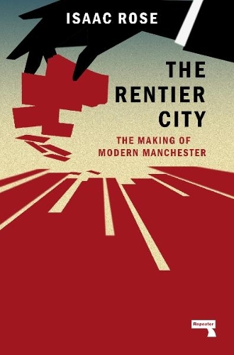 Бумажная книга «The Rentier City: Making Modern Manchester» - фото №1