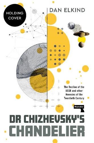 Бумажная книга «Dr Chizhevsky's Chandelier: The Decline of the USSR and other Heresies of the Twentieth Century», автор Дэн Элкинд - фото №1
