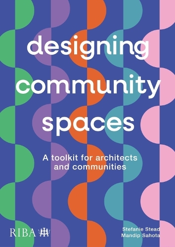 Паперова книга «Designing Community Spaces: A toolkit for architects and communities», авторів Мандіп Сахота, Стефані Стед - фото №1