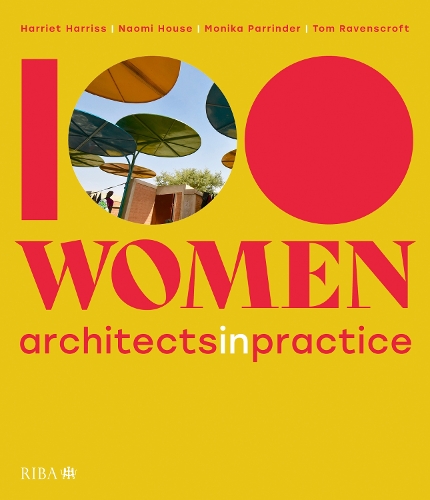 Бумажная книга «100 Women: Architects in Practice», авторов Гарриет Харрисс, Моника Парриндер, Наоми Хаус, Том Рэйвенскрофт - фото №1