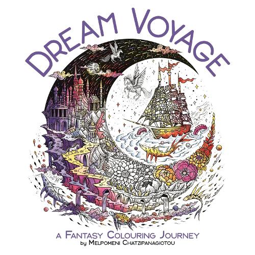 Паперова книга «Dream Voyage: A Fantasy Colouring Journey», автор Мельпомені Чаціпанагіоту - фото №1