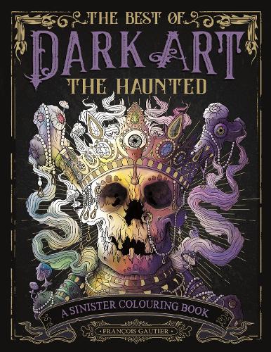 Бумажная книга «The Best of Dark Art: The Haunted: A Sinister Colouring Book», автор Франсуа Готье - фото №1