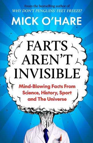 Бумажная книга «Farts Aren't Invisible: Mind-Blowing Facts From Science, History, Sport and The Universe», автор Мик О'Хейр - фото №1