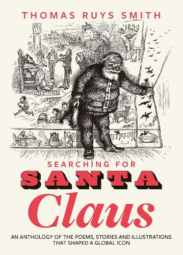 Бумажная книга «Searching for Santa Claus: An Anthology of the Poems, Stories and Illustrations That Shaped a Global Icon» - фото №1