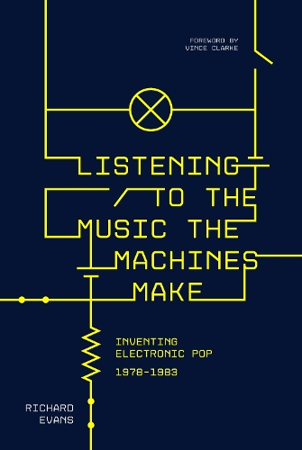 Бумажная книга «Listening to the Music the Machines Make: Inventing Electronic Pop 1978-1983», автор Ричард Эванс - фото №1
