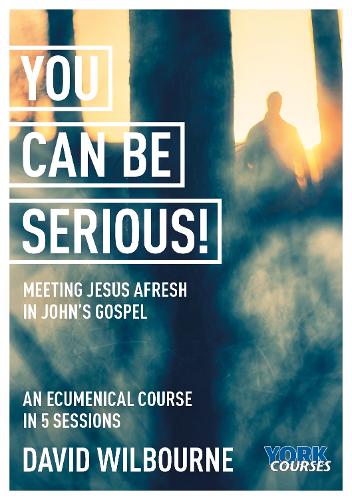 Паперова книга «You Can Be Serious! Meeting Jesus afresh in John's Gospel: York Courses», автор Девід Вілборн - фото №1