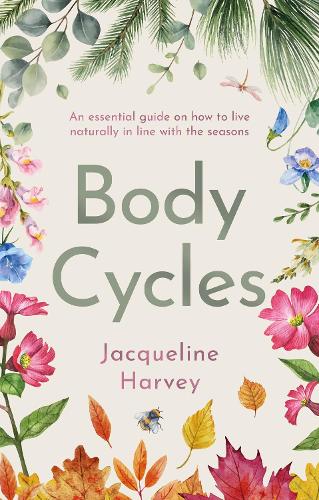 [object Object] «Body Cycles: An essential guide on how to live naturally in line with the seasons», автор Жаклин Харви - фото №1