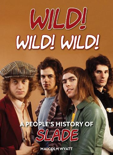 Бумажная книга «Wild! Wild! Wild!: A People's History of Slade», автор Малкольм Уайатт - фото №1