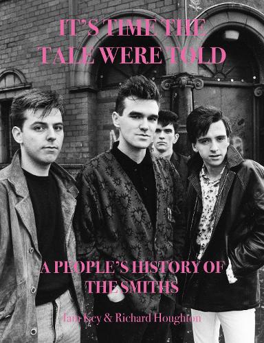 Бумажная книга «It's Time The Tale Were Told: A People's History of The Smiths», авторов Иэн Ки, Ричард Хоутон - фото №1