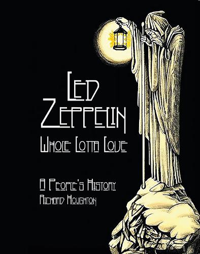 Бумажная книга «Led Zeppelin - Whole Lotta Love: A People's History», автор Ричард Хоутон - фото №1
