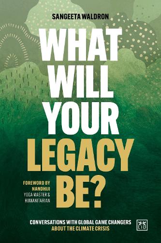 Паперова книга «What Will Your Legacy Be?: Conversations with global game changers about the climate crisis», автор Сангіта Волдрон - фото №1