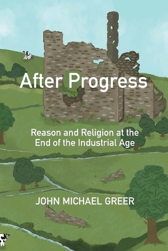 Бумажная книга «After Progress: Reason and Religion at the End of the Industrial Age», автор Джон Майкл Грир - фото №1