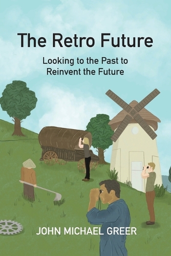 Бумажная книга «The Retro Future: Looking to the Past to Reinvent the Future», автор Джон Майкл Грир - фото №1