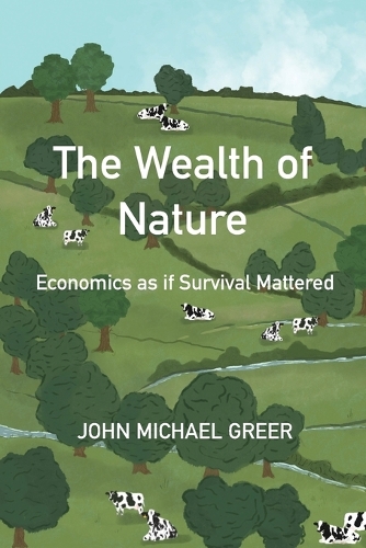 Бумажная книга «The Wealth of Nature: Economics as if Survival Mattered», автор Джон Майкл Грир - фото №1