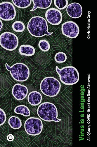 Бумажная книга «Virus is a Language: AI, QAnon, COVID-19 and the New Abnormal», автор Крис Хейблз Грэй - фото №1