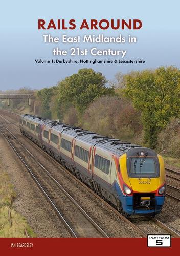 Бумажная книга «Railways Around The East Midlands in the 21st Century Volume 1: Derbyshire, Nottinghamshire & Leicestershire», автор Ян Бердсли - фото №1