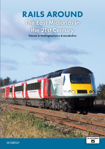Бумажная книга «Rails Around the East Midlands in the 21st Century Volume 2: Nottinghamshire & Lincolnshire», автор Ян Бердсли - фото №1