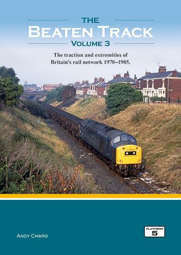 Бумажная книга «The Beaten Track Volume 3: The Traction and Extremities of Britain's Rail Network 1970-1985», автор Энди Чард - фото №1