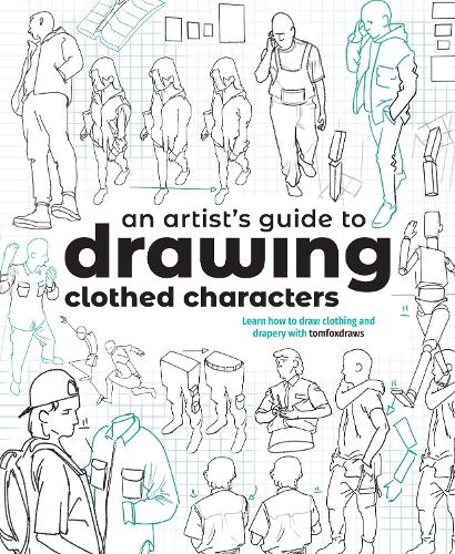 Паперова книга «An Artist's Guide to Drawing Clothed Characters: Learn how to draw clothing and drapery with tomfoxdraws», автор Том Фокс - фото №1
