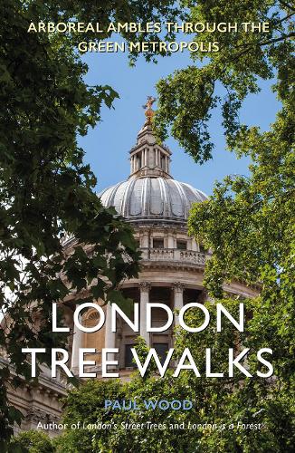 Бумажная книга «London Tree Walks: Arboreal Ambles Around the Green Metropolis», автор Пол Вуд - фото №1