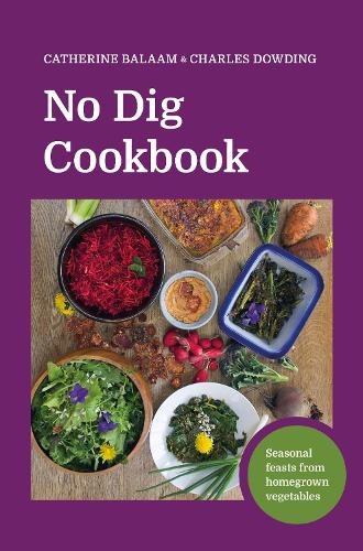 Бумажная книга «No Dig Cookbook: How to cook and grow your favourite vegetables», авторов Кэтрин Балаам, Чарльз Даудинг - фото №1