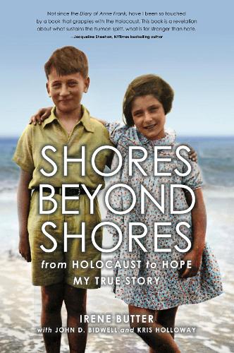 Паперова книга «Shores Beyond Shores: from Holocaust to Hope My True Story», авторів Ірен Баттер, Джон Д. Бідвелл, Кріс Голловей - фото №1