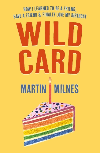Паперова книга «Wild Card: How I Learned To Be A Friend, Have A Friend & Finally Love My Birthday», автор Мартін Мілнс - фото №1