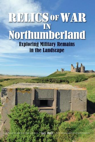 Бумажная книга «Relics of War in Northumberland: Military Remains in the Landscape», автор Иэн Холл - фото №1