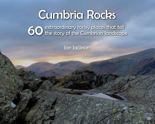 Бумажная книга «Cumbria Rocks: 60 extraordinary rocky places that tell the story of the Cumbrian landscape», автор Ян Джексон - фото №1