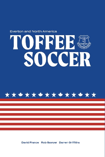 Паперова книга «Toffee Soccer: Everton and North America», авторів Даррен Гріффітс, Роб Сойєр - фото №1