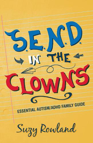 Бумажная книга «S.E.N.D. In The Clowns: Essential Autism / ADHD Family Guide», автор Сьюзи Роуленд - фото №1