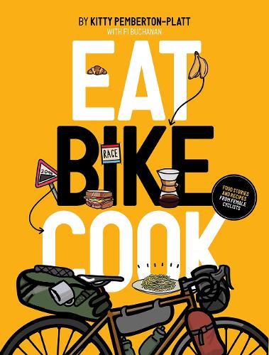 Бумажная книга «Eat Bike Cook: Food Stories & Recipes from Female Cyclists», автор Китти Пембертон-Платт - фото №1
