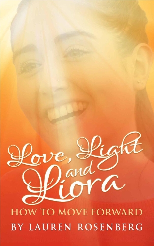 Паперова книга «How to Move Forward When the Unthinkable Happens: Love, Light and Liora», автор Лорен Розенберг - фото №1